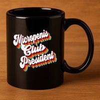 Sarcastic Micropenis Club President 11oz C Handle Ceramic Mug