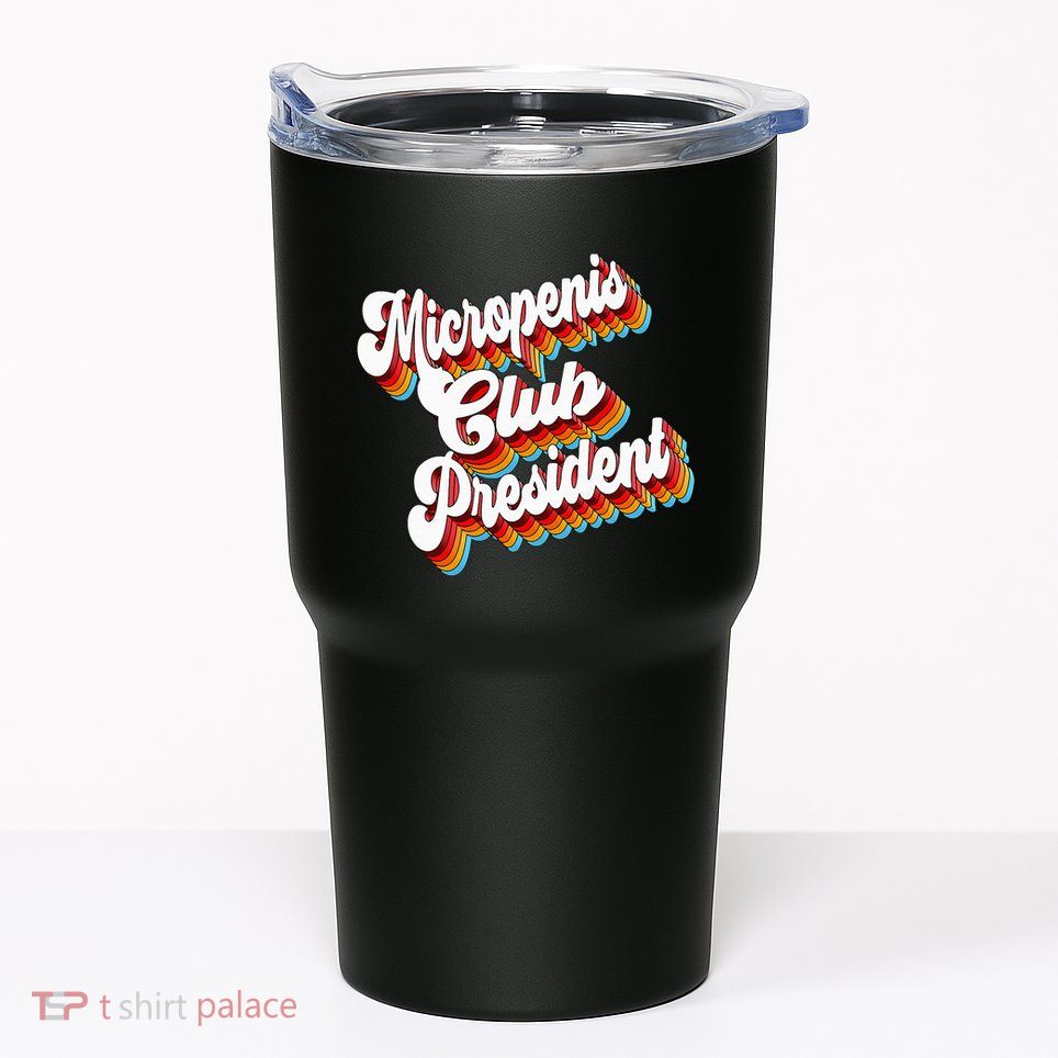 Sarcastic Micropenis Club President Tumbler