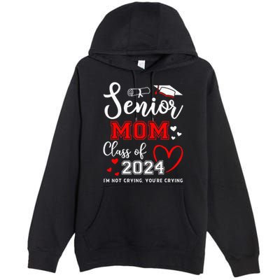 Senior Mom Class Of 2024 Im Not Crying Graduate School Premium Pullover Hoodie