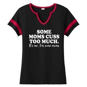 Some Moms Cuss Too Much Its Me Im The Some Moms Funny Ladies Halftime Notch Neck Tee