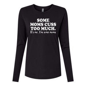 Some Moms Cuss Too Much Its Me Im The Some Moms Funny Womens Cotton Relaxed Long Sleeve T-Shirt