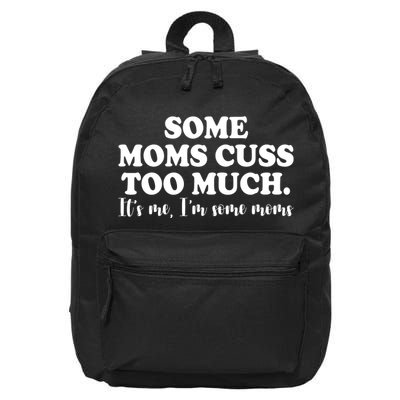 Some Moms Cuss Too Much Its Me Im The Some Moms Funny 16 in Basic Backpack