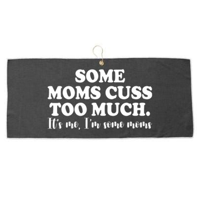 Some Moms Cuss Too Much Its Me Im The Some Moms Funny Large Microfiber Waffle Golf Towel