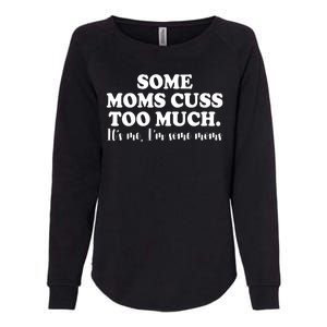 Some Moms Cuss Too Much Its Me Im The Some Moms Funny Womens California Wash Sweatshirt