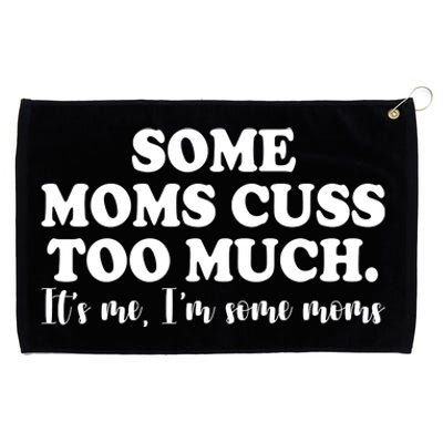 Some Moms Cuss Too Much Its Me Im The Some Moms Funny Grommeted Golf Towel