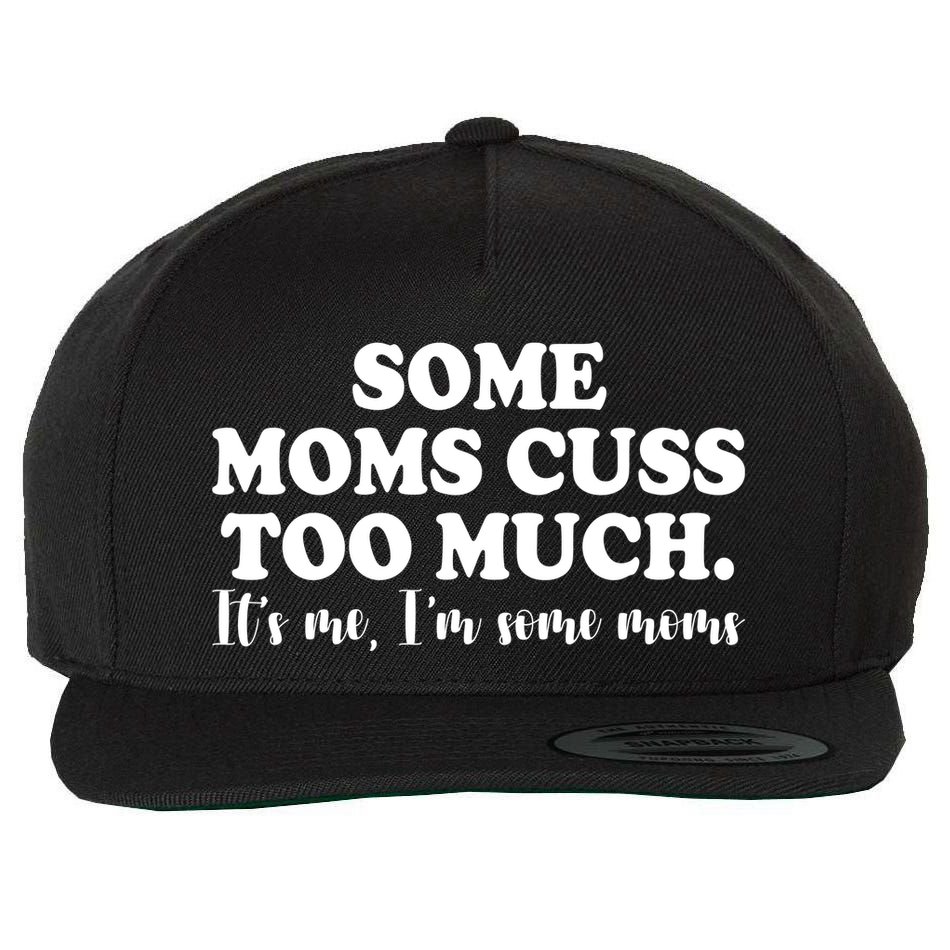 Some Moms Cuss Too Much Its Me Im The Some Moms Funny Wool Snapback Cap