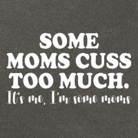 Some Moms Cuss Too Much Its Me Im The Some Moms Funny Cotton Canvas Backpack