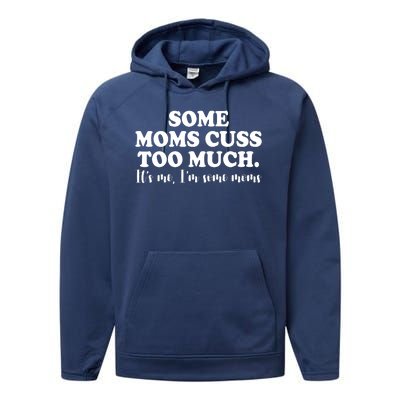 Some Moms Cuss Too Much Its Me Im The Some Moms Funny Performance Fleece Hoodie