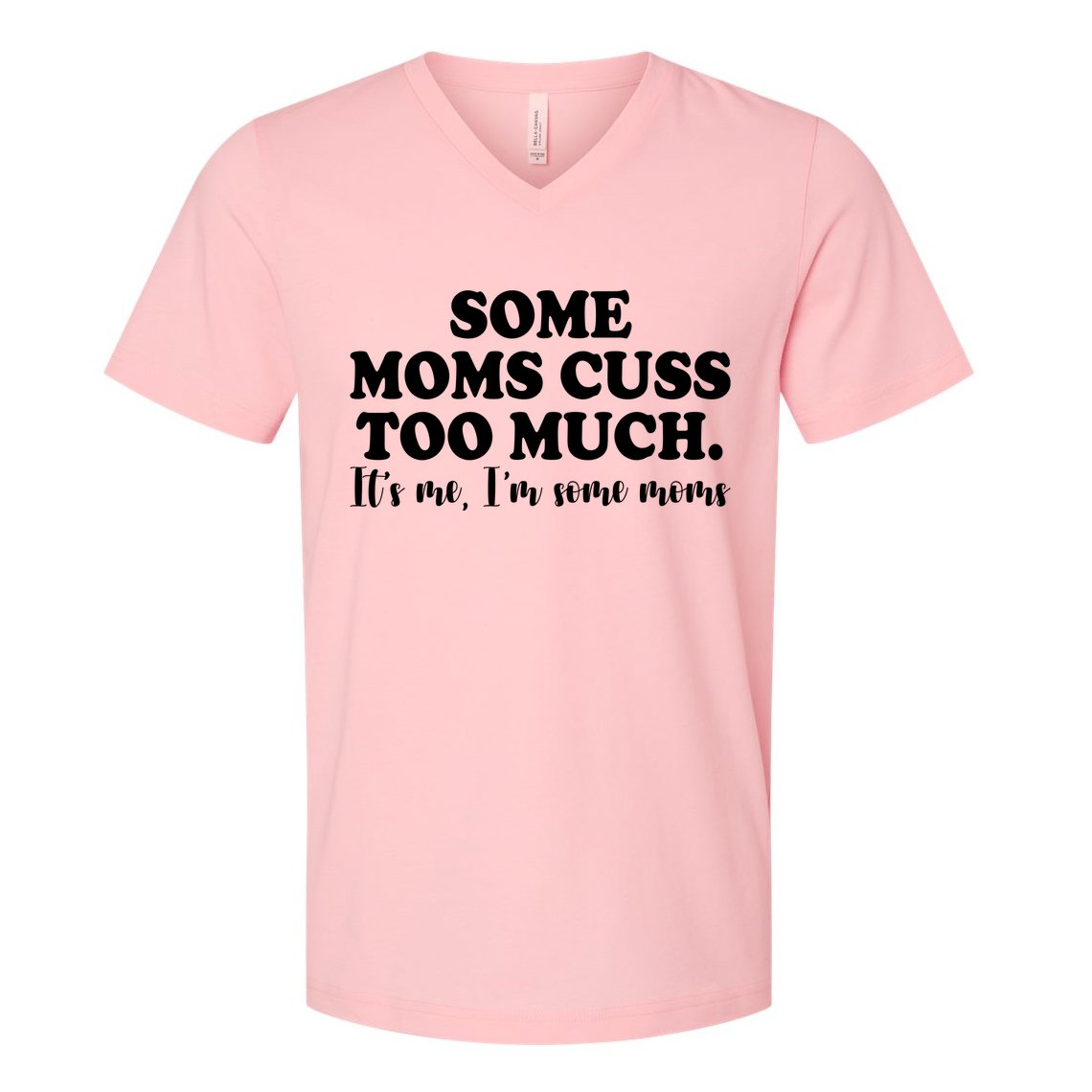 Some Moms Cuss Too Much Its Me Im The Some Moms Funny V-Neck T-Shirt