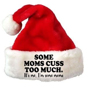 Some Moms Cuss Too Much Its Me Im The Some Moms Funny Premium Christmas Santa Hat