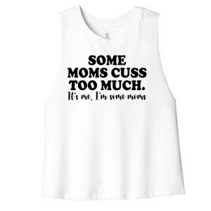 Some Moms Cuss Too Much Its Me Im The Some Moms Funny Women's Racerback Cropped Tank