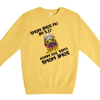 Some Moms Cuss Too Much Its Me Im Some Moms Skull Gift Premium Crewneck Sweatshirt