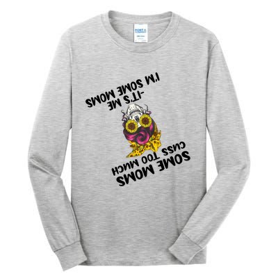 Some Moms Cuss Too Much Its Me Im Some Moms Skull Gift Tall Long Sleeve T-Shirt