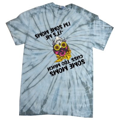 Some Moms Cuss Too Much Its Me Im Some Moms Skull Gift Tie-Dye T-Shirt