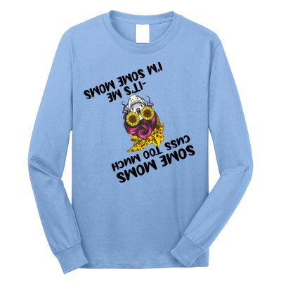 Some Moms Cuss Too Much Its Me Im Some Moms Skull Gift Long Sleeve Shirt