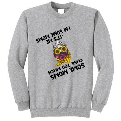 Some Moms Cuss Too Much Its Me Im Some Moms Skull Gift Sweatshirt