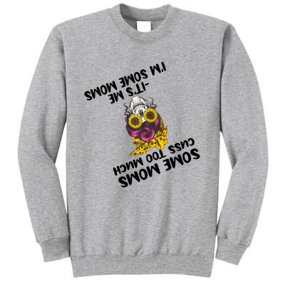 Some Moms Cuss Too Much Its Me Im Some Moms Skull Gift Tall Sweatshirt