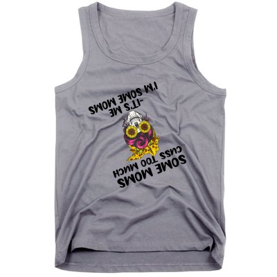 Some Moms Cuss Too Much Its Me Im Some Moms Skull Gift Tank Top