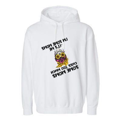 Some Moms Cuss Too Much Its Me Im Some Moms Skull Gift Garment-Dyed Fleece Hoodie