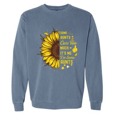 Some Moms Cuss Too Much Its Me Im Some Moms Sunflower Gift Garment-Dyed Sweatshirt