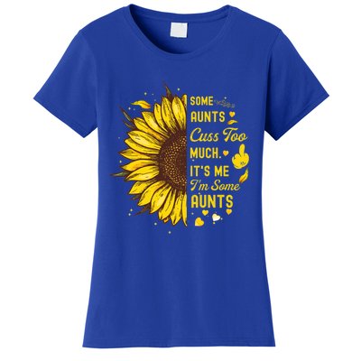 Some Moms Cuss Too Much Its Me Im Some Moms Sunflower Gift Women's T-Shirt