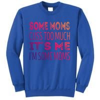 Some Moms Cuss Too Much Its Me Im Some Moms Gift Sweatshirt