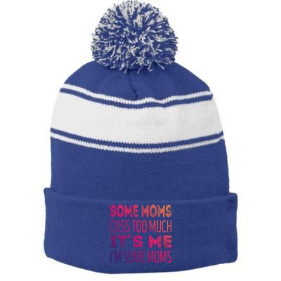 Some Moms Cuss Too Much Its Me Im Some Moms Gift Stripe Pom Pom Beanie