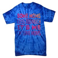 Some Moms Cuss Too Much Its Me Im Some Moms Gift Tie-Dye T-Shirt