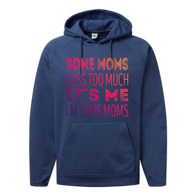 Some Moms Cuss Too Much Its Me Im Some Moms Gift Performance Fleece Hoodie