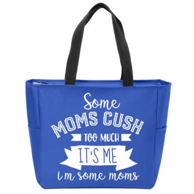 Some Moms Cuss Too Much Its Me Im Some Moms Mothers Meaningful Gift Zip Tote Bag