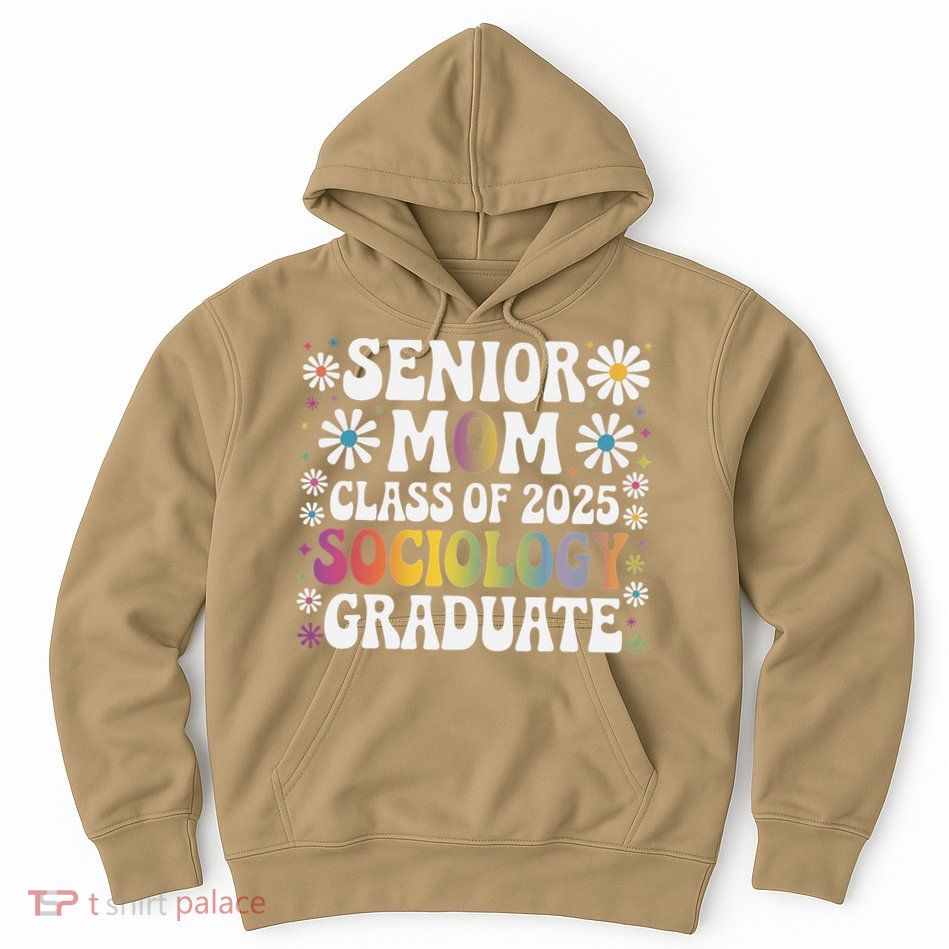 Senior Mom Class Of 2025 Sociology Graduate 25 Graduation Hoodie