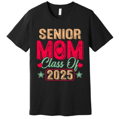 Senior Mom Class Of 2025 Proud Mom Of Graduate Heart Mom Premium T-Shirt