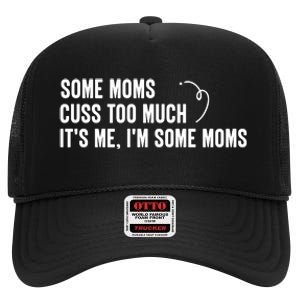 Some Moms Cuss Too Much, It's Me, I'm Some Moms High Crown Mesh Back Trucker Hat