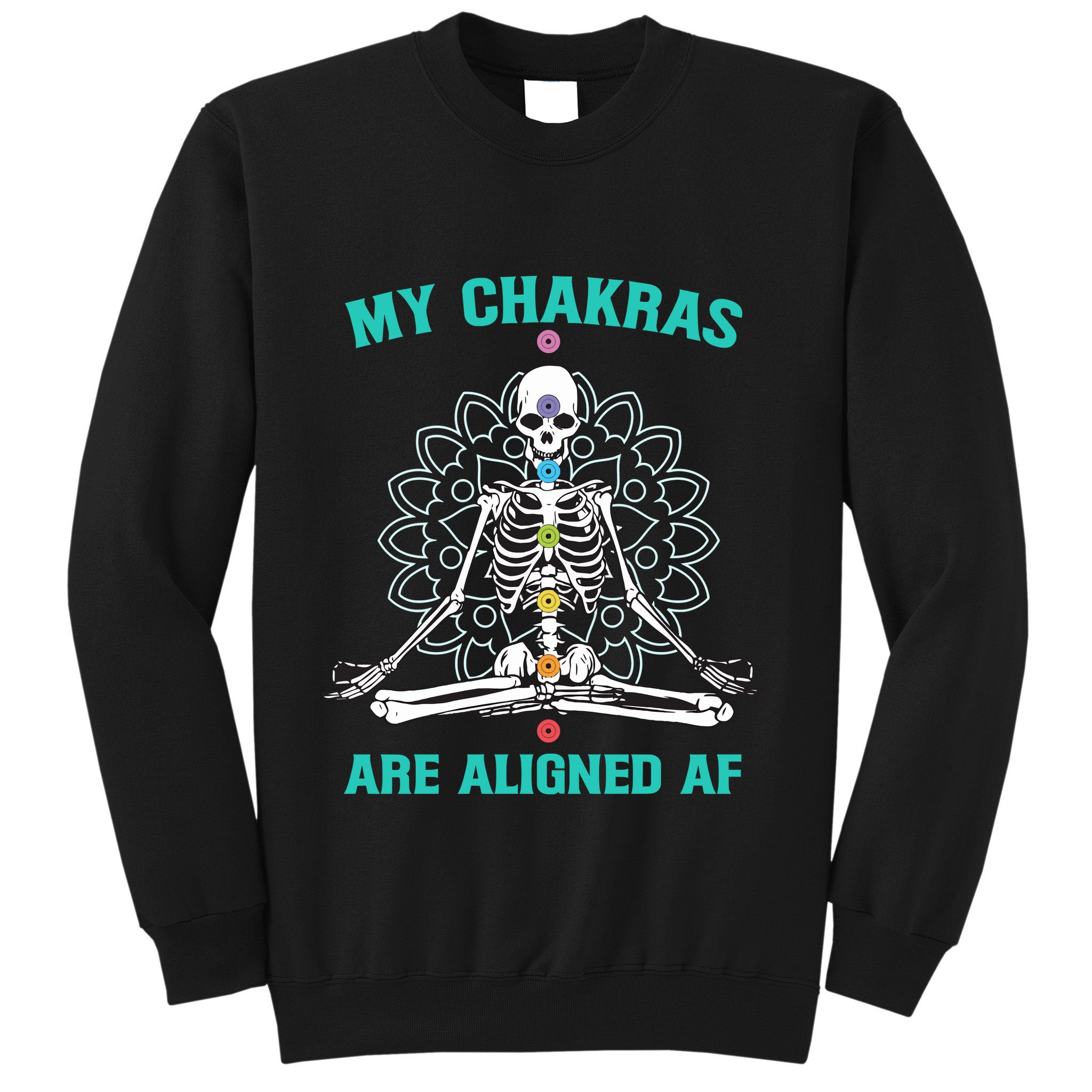 Skeleton My Chakras Are Aligned Af Sweatshirt
