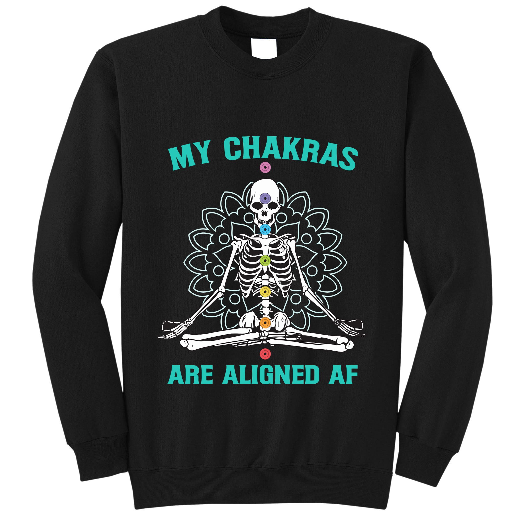 Skeleton My Chakras Are Aligned Af Tall Sweatshirt
