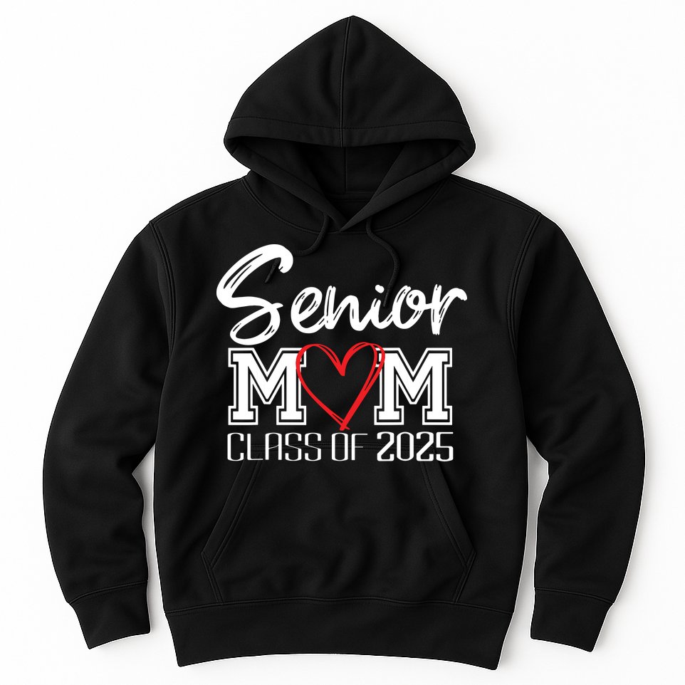 Senior Mom Class Of 2025 Proud Mom Of Graduate Heart Mom Hoodie