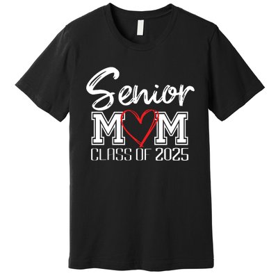 Senior Mom Class Of 2025 Proud Mom Of Graduate Heart Mom Premium T-Shirt