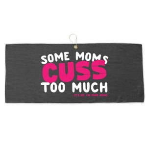 Some Moms Cuss Too Much Its Me Im Some Moms Funny Gift Large Microfiber Waffle Golf Towel