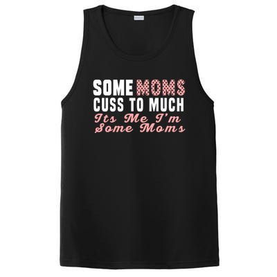 Some Moms Cuss Too Much Its Me Im Some Moms Mothers Day Cool Gift PosiCharge Competitor Tank