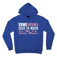 Some Moms Cuss Too Much Its Me Im Some Moms Mothers Day Cool Gift Hoodie