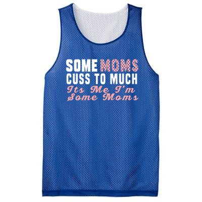 Some Moms Cuss Too Much Its Me Im Some Moms Mothers Day Cool Gift Mesh Reversible Basketball Jersey Tank