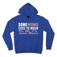 Some Moms Cuss Too Much Its Me Im Some Moms Mothers Day Cool Gift Tall Hoodie