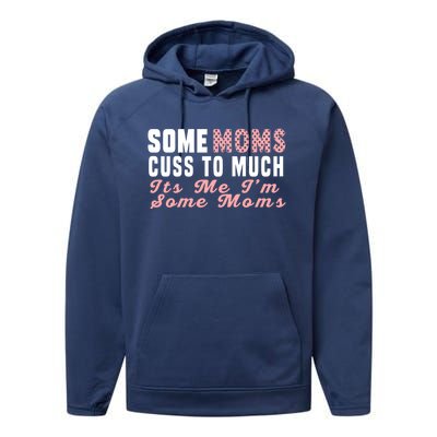 Some Moms Cuss Too Much Its Me Im Some Moms Mothers Day Cool Gift Performance Fleece Hoodie