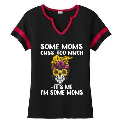 Some Moms Cuss Too Much Its Me Im Some Moms Skull Gift Ladies Halftime Notch Neck Tee