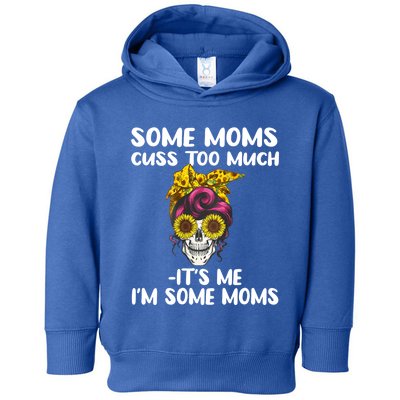 Some Moms Cuss Too Much Its Me Im Some Moms Skull Gift Toddler Hoodie