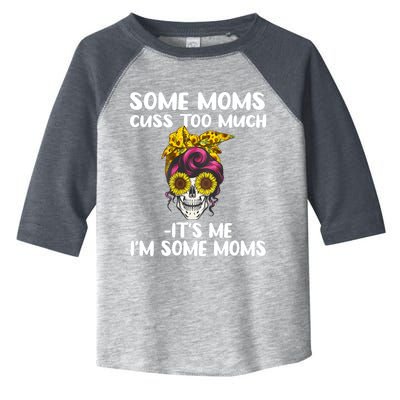 Some Moms Cuss Too Much Its Me Im Some Moms Skull Gift Toddler Fine Jersey T-Shirt