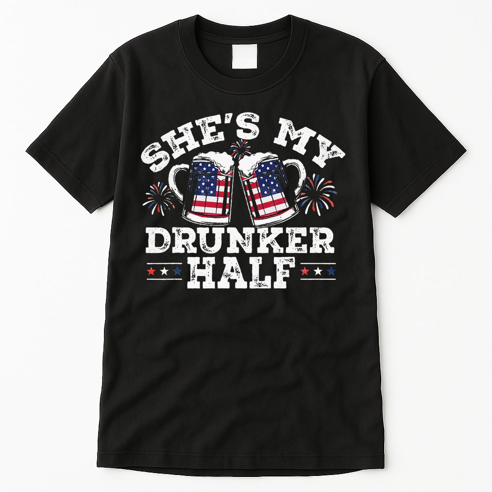She's My Drunker Half Funny Beer Couple Matching 4th Of July Tall T-Shirt