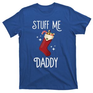 Stuff Me Daddy Naughty Christmas Stocking Dirty Xmas Great Gift T-Shirt