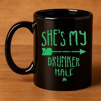 She's My Drunker Half Saint Patrick's Day Couples 11oz C Handle Ceramic Mug