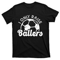 Soccer Mom Dad Mama I Only Raise Ballers Soccer Family T-Shirt